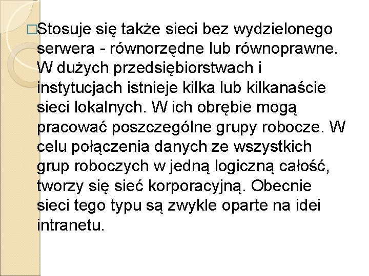 �Stosuje się także sieci bez wydzielonego serwera - równorzędne lub równoprawne. W dużych przedsiębiorstwach