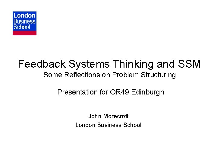 Feedback Systems Thinking and SSM Some Reflections on Problem Structuring Presentation for OR 49