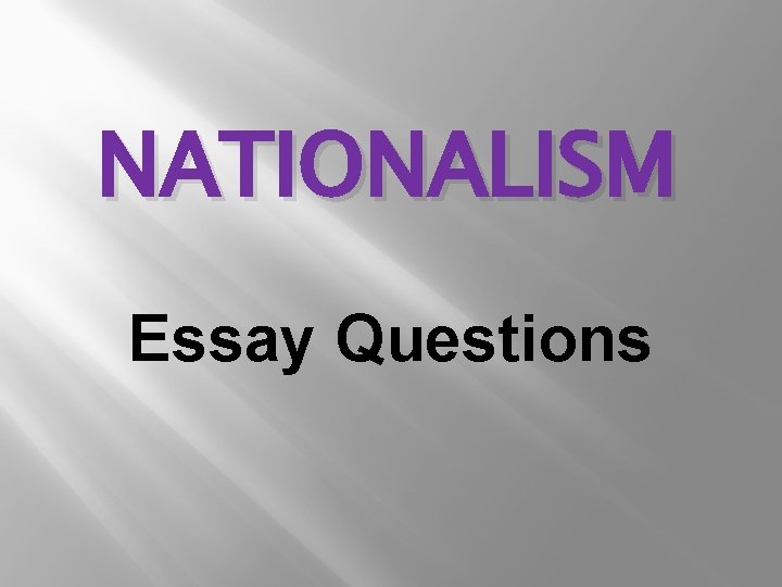 NATIONALISM Essay Questions NATIONALISM Essay Questions