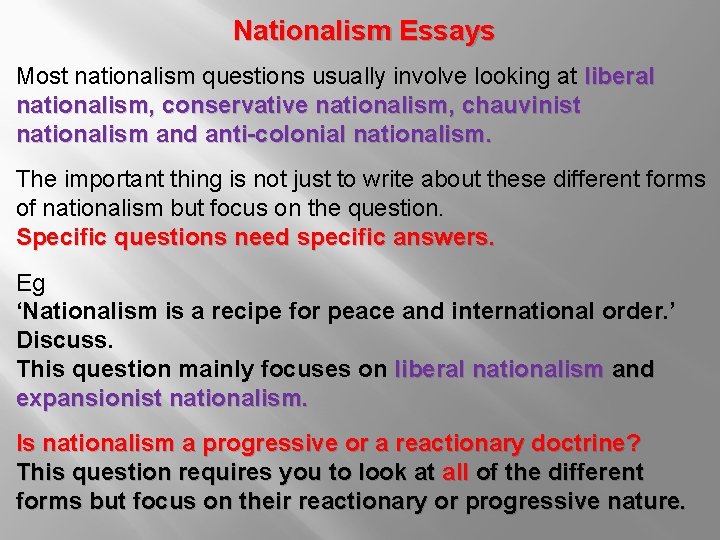 Nationalism Essays Most nationalism questions usually involve looking at liberal nationalism, conservative nationalism, chauvinist