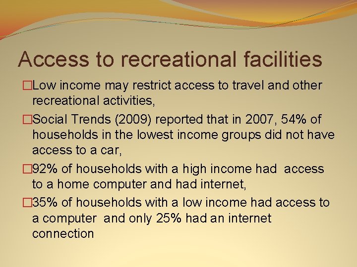 Access to recreational facilities �Low income may restrict access to travel and other recreational