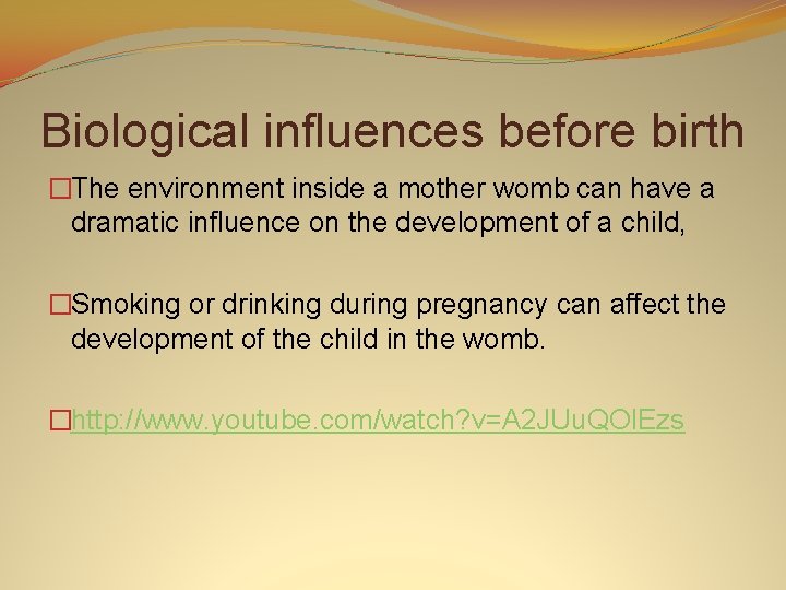 Biological influences before birth �The environment inside a mother womb can have a dramatic