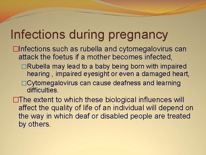 Infections during pregnancy �Infections such as rubella and cytomegalovirus can attack the foetus if