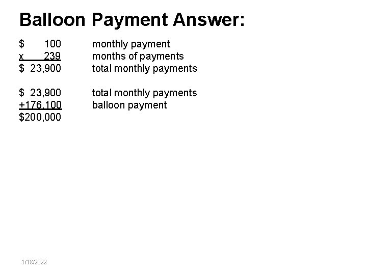 Balloon Payment Answer: $ 100 x 239 $ 23, 900 monthly payment months of