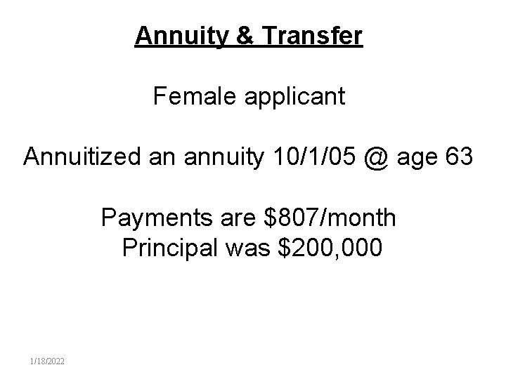 Annuity & Transfer Female applicant Annuitized an annuity 10/1/05 @ age 63 Payments are