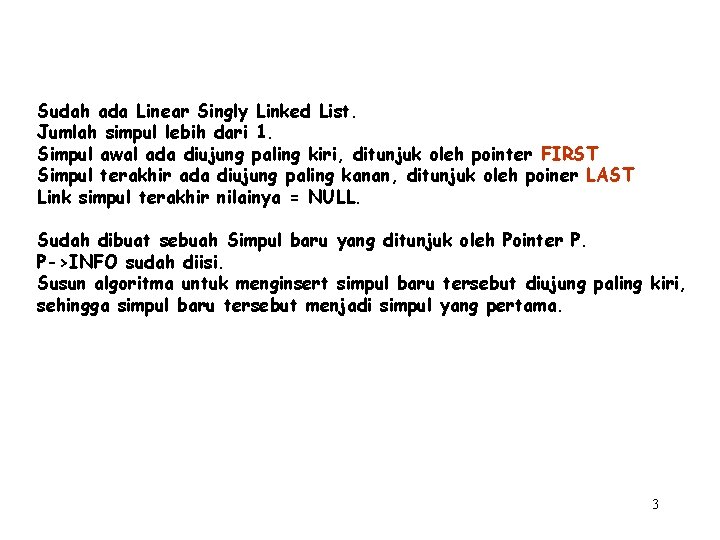 Sudah ada Linear Singly Linked List. Jumlah simpul lebih dari 1. Simpul awal ada