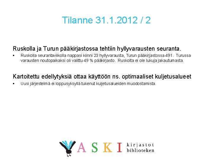 Tilanne 31. 1. 2012 / 2 Ruskolla ja Turun pääkirjastossa tehtiin hyllyvarausten seuranta. §
