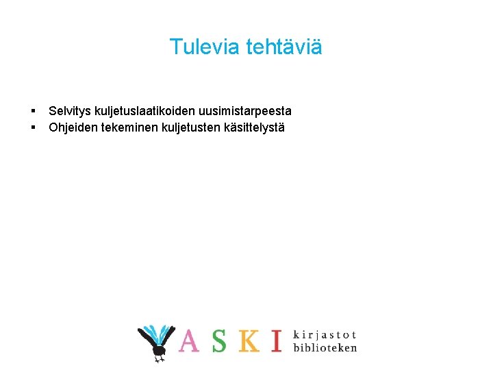 Tulevia tehtäviä § § Selvitys kuljetuslaatikoiden uusimistarpeesta Ohjeiden tekeminen kuljetusten käsittelystä 