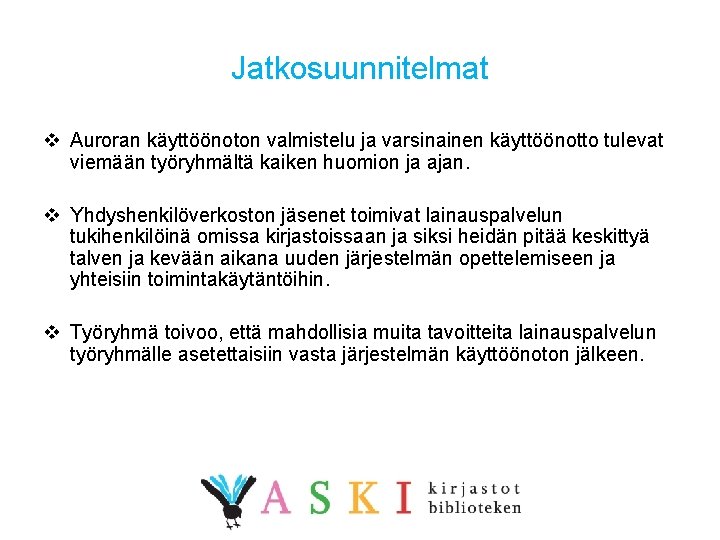 Jatkosuunnitelmat v Auroran käyttöönoton valmistelu ja varsinainen käyttöönotto tulevat viemään työryhmältä kaiken huomion ja