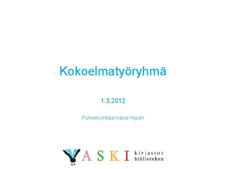 Kokoelmatyöryhmä 1. 3. 2012 Puheenjohtaja Kaisa Hypén 