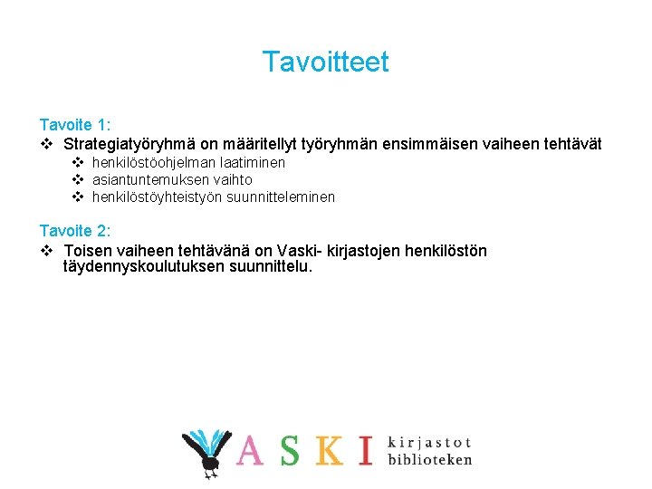 Tavoitteet Tavoite 1: v Strategiatyöryhmä on määritellyt työryhmän ensimmäisen vaiheen tehtävät v henkilöstöohjelman laatiminen