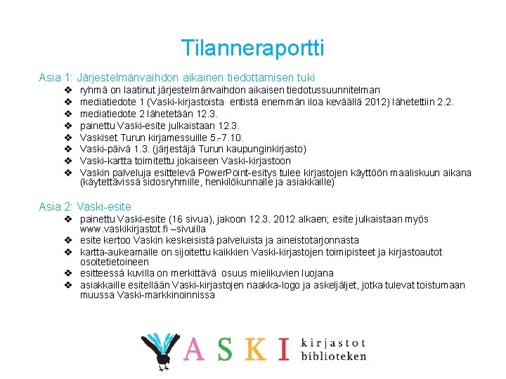 Tilanneraportti Asia 1: Järjestelmänvaihdon aikainen tiedottamisen tuki v v v v ryhmä on laatinut