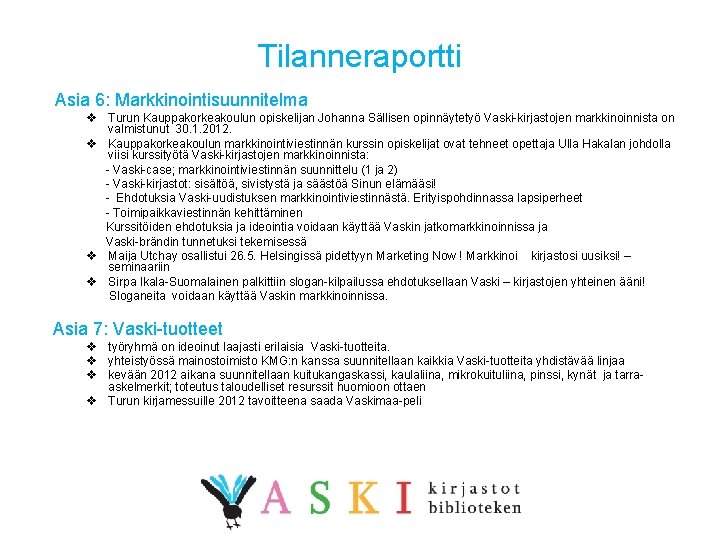 Tilanneraportti Asia 6: Markkinointisuunnitelma v Turun Kauppakorkeakoulun opiskelijan Johanna Sällisen opinnäytetyö Vaski-kirjastojen markkinoinnista on