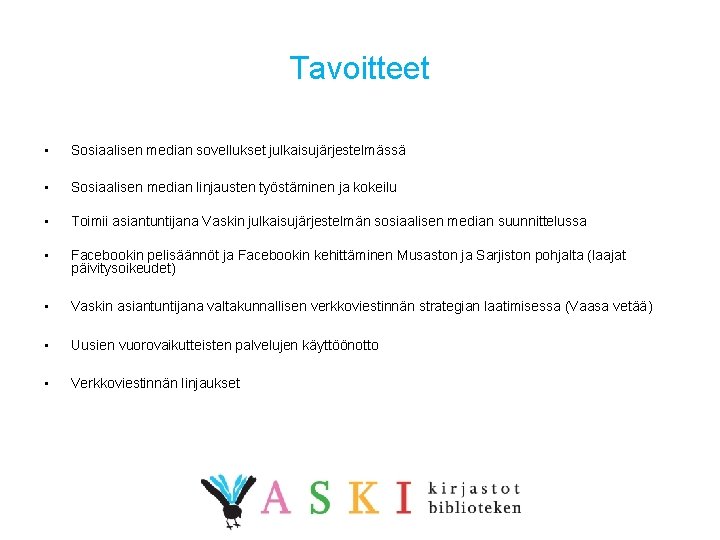 Tavoitteet • Sosiaalisen median sovellukset julkaisujärjestelmässä • Sosiaalisen median linjausten työstäminen ja kokeilu •