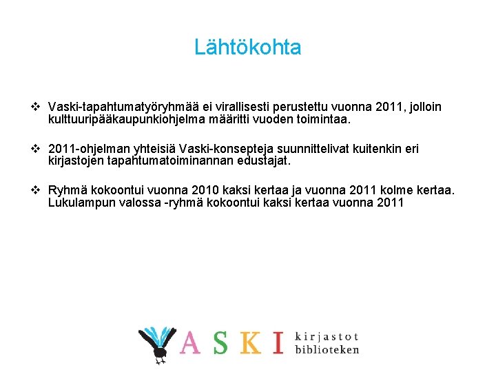 Lähtökohta v Vaski-tapahtumatyöryhmää ei virallisesti perustettu vuonna 2011, jolloin kulttuuripääkaupunkiohjelma määritti vuoden toimintaa. v