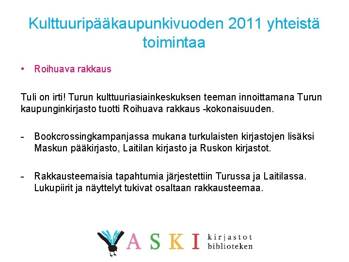 Kulttuuripääkaupunkivuoden 2011 yhteistä toimintaa • Roihuava rakkaus Tuli on irti! Turun kulttuuriasiainkeskuksen teeman innoittamana