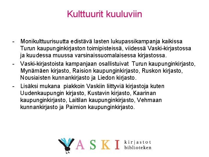 Kulttuurit kuuluviin - Monikulttuurisuutta edistävä lasten lukupassikampanja kaikissa Turun kaupunginkirjaston toimipisteissä, viidessä Vaski-kirjastossa ja