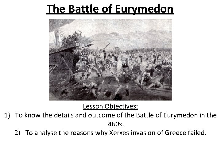 The Battle of Eurymedon Lesson Objectives: 1) To know the details and outcome of