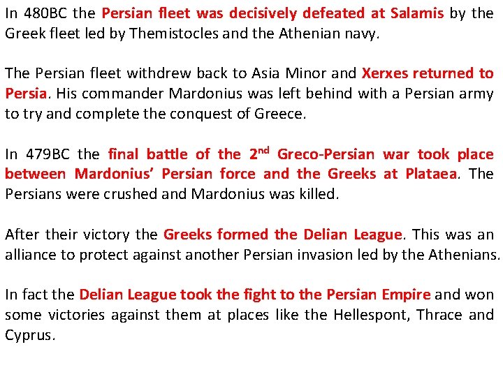 In 480 BC the Persian fleet was decisively defeated at Salamis by the Greek