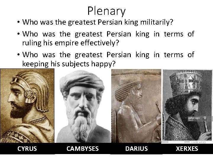 Plenary • Who was the greatest Persian king militarily? • Who was the greatest
