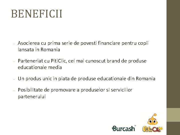 BENEFICII • • Asocierea cu prima serie de povesti financiare pentru copii lansata in