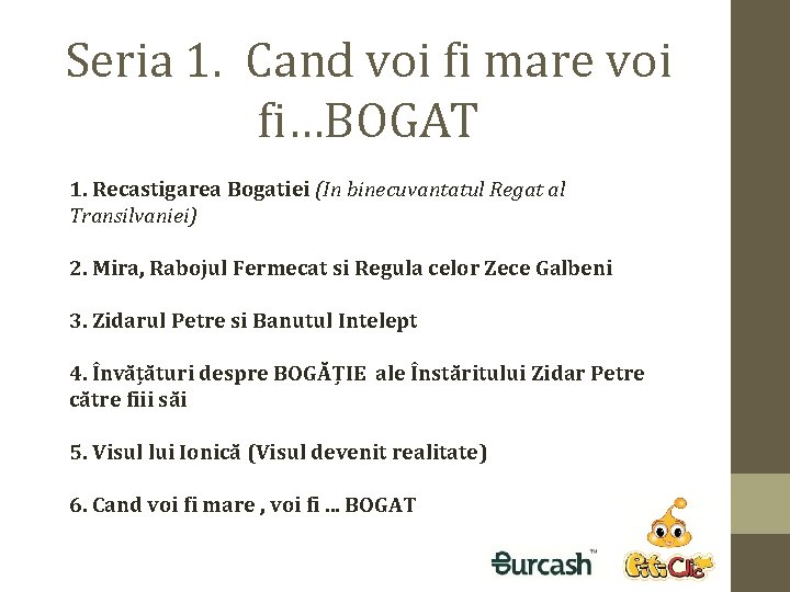 Seria 1. Cand voi fi mare voi fi…BOGAT 1. Recastigarea Bogatiei (In binecuvantatul Regat