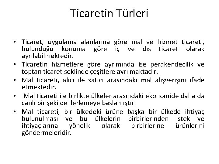 Ticaretin Türleri • Ticaret, uygulama alanlarına göre mal ve hizmet ticareti, bulunduğu konuma göre