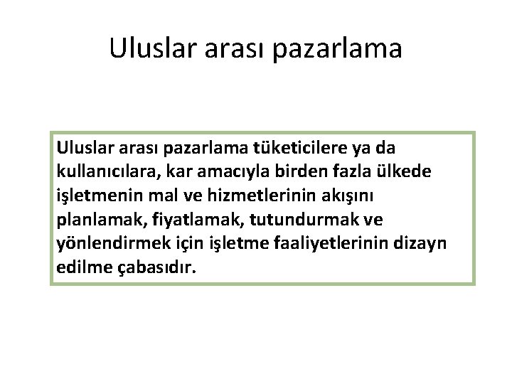 Uluslar arası pazarlama d Uluslar arası pazarlama tüketicilere ya da kullanıcılara, kar amacıyla birden