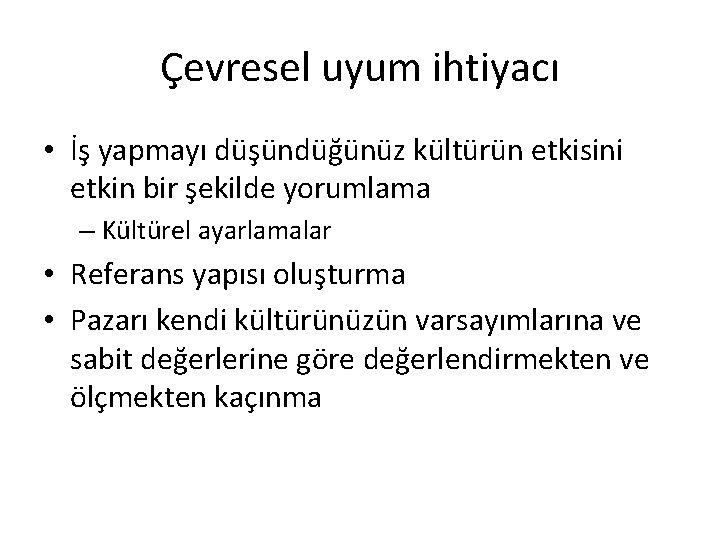 Çevresel uyum ihtiyacı • İş yapmayı düşündüğünüz kültürün etkisini etkin bir şekilde yorumlama –