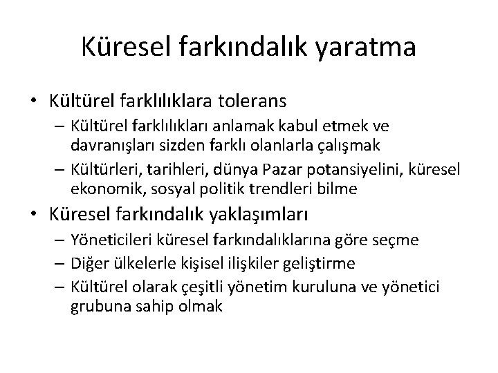 Küresel farkındalık yaratma • Kültürel farklılıklara tolerans – Kültürel farklılıkları anlamak kabul etmek ve