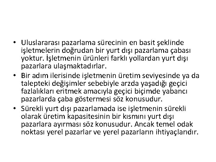  • Uluslararası pazarlama sürecinin en basit şeklinde işletmelerin doğrudan bir yurt dışı pazarlama