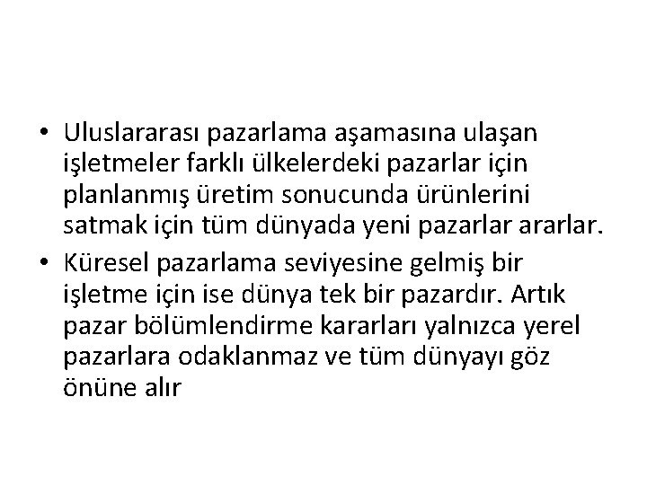  • Uluslararası pazarlama aşamasına ulaşan işletmeler farklı ülkelerdeki pazarlar için planlanmış üretim sonucunda