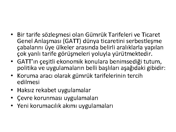 • Bir tarife sözleşmesi olan Gümrük Tarifeleri ve Ticaret Genel Anlaşması (GATT) dünya • Bir tarife sözleşmesi olan Gümrük Tarifeleri ve Ticaret Genel Anlaşması (GATT) dünya