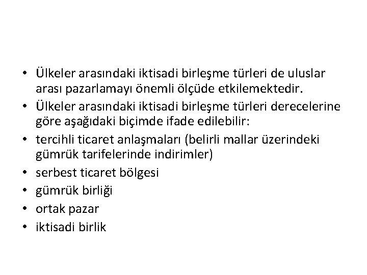  • Ülkeler arasındaki iktisadi birleşme türleri de uluslar arası pazarlamayı önemli ölçüde etkilemektedir.