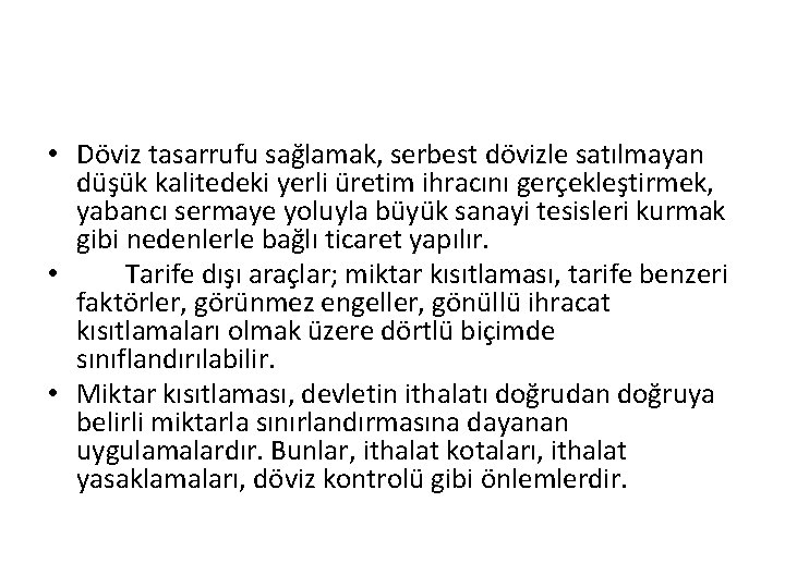  • Döviz tasarrufu sağlamak, serbest dövizle satılmayan düşük kalitedeki yerli üretim ihracını gerçekleştirmek,