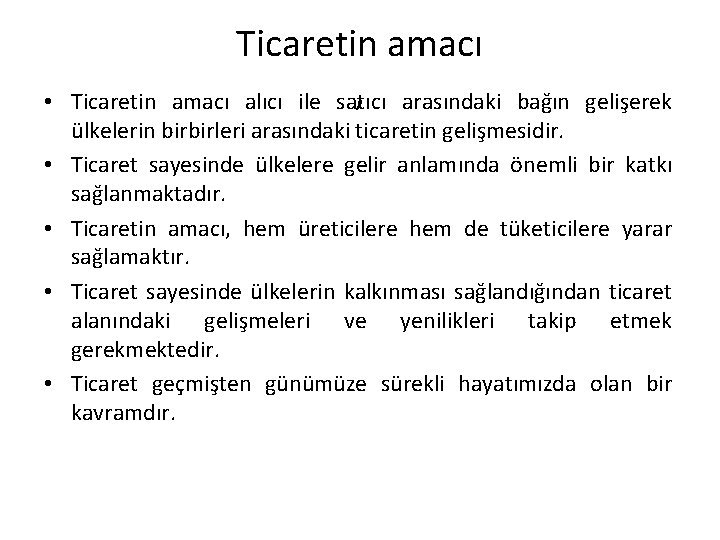 Ticaretin amacı , arasındaki amacı alıcı ile satıcı • Ticaretin bağın gelişerek ülkelerin birbirleri