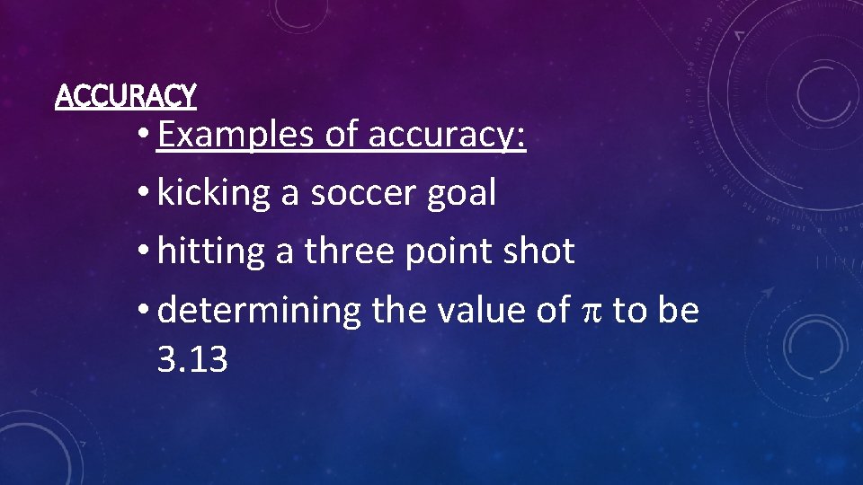 ACCURACY • Examples of accuracy: • kicking a soccer goal • hitting a three