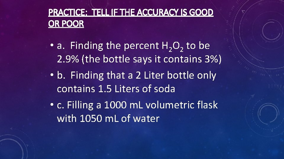 PRACTICE: TELL IF THE ACCURACY IS GOOD OR POOR • a. Finding the percent
