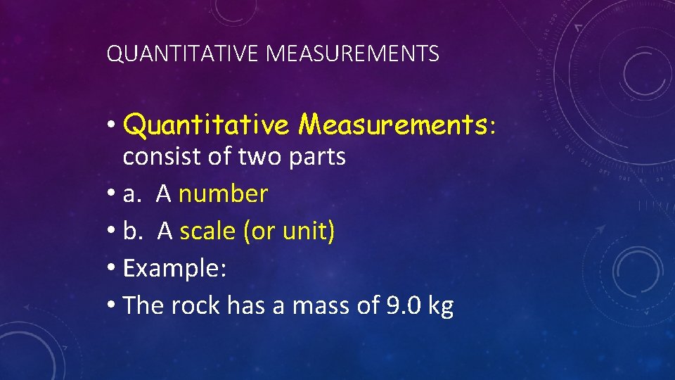 QUANTITATIVE MEASUREMENTS • Quantitative Measurements: consist of two parts • a. A number •