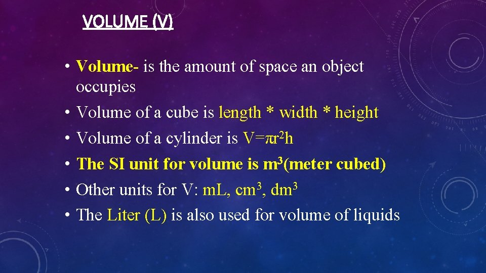 VOLUME (V) • Volume- is the amount of space an object occupies • Volume