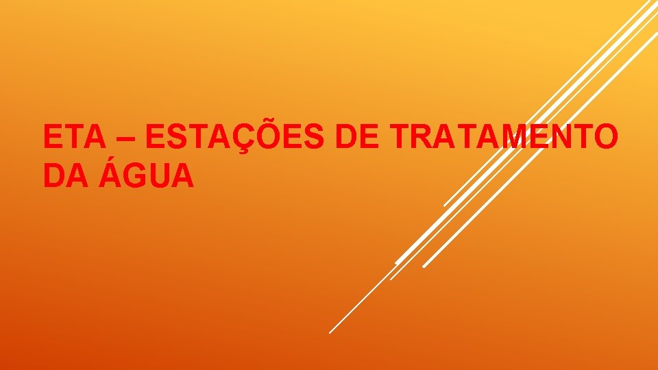 ETA – ESTAÇÕES DE TRATAMENTO DA ÁGUA 