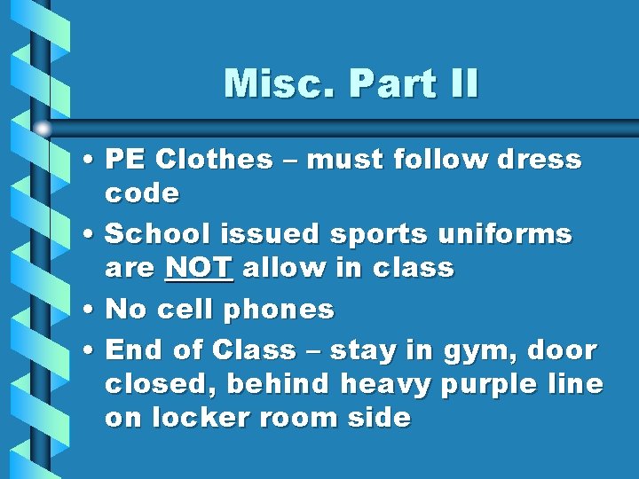 Misc. Part II • PE Clothes – must follow dress code • School issued