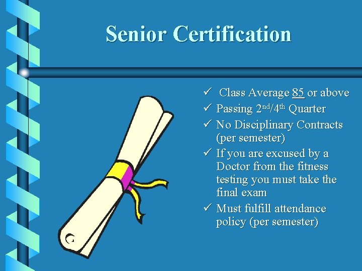 Senior Certification ü Class Average 85 or above ü Passing 2 nd/4 th Quarter