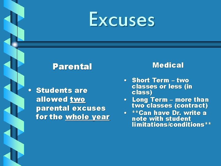 Excuses Parental • Students are allowed two parental excuses for the whole year Medical