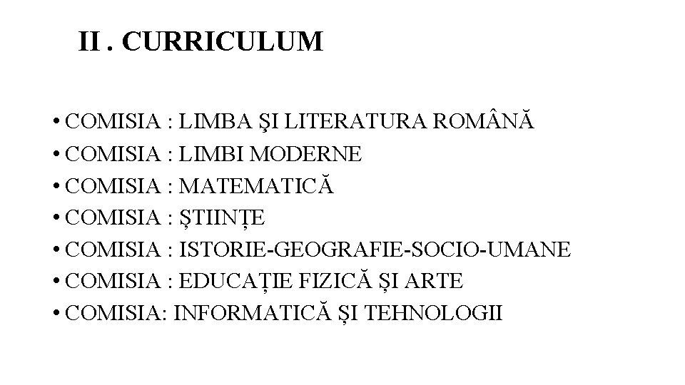 II. CURRICULUM • COMISIA : LIMBA ŞI LITERATURA ROM NĂ • COMISIA : LIMBI