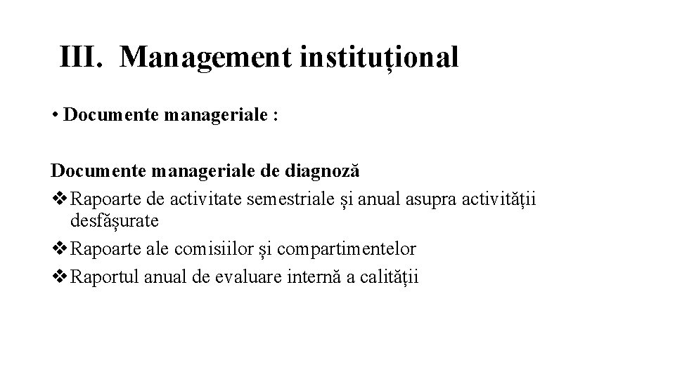 III. Management instituțional • Documente manageriale : Documente manageriale de diagnoză Rapoarte de activitate