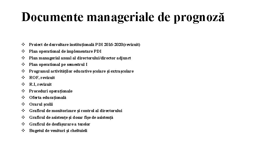 Documente manageriale de prognoză Proiect de dezvoltare instituțională PDI 2016 -2020(revizuit) Plan operational de