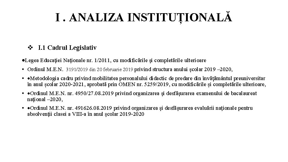 I. ANALIZA INSTITUȚIONALĂ I. 1 Cadrul Legislativ Legea Educaţiei Naţionale nr. 1/2011, cu modificările