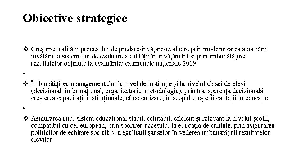 Obiective strategice Creşterea calităţii procesului de predare-învăţare-evaluare prin modernizarea abordării învățării, a sistemului de