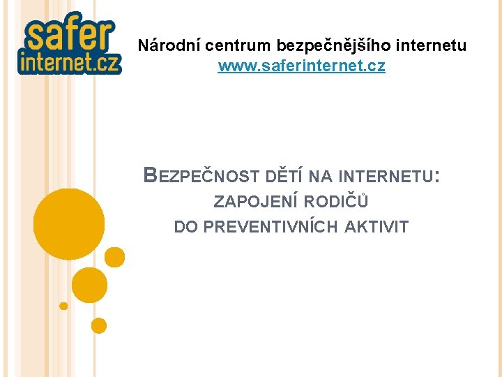 Národní centrum bezpečnějšího internetu www. saferinternet. cz BEZPEČNOST DĚTÍ NA INTERNETU: ZAPOJENÍ RODIČŮ DO